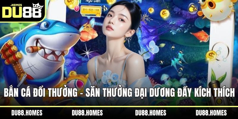 Bắn cá đổi thưởng